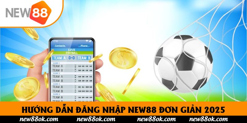 Hướng Dẫn Đăng Nhập New88 Đơn Giản Cho Game Thủ 2025