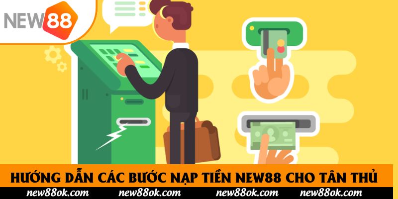 Hướng dẫn các bước nạp tiền New88 cho tân thủ